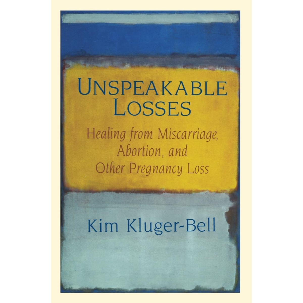 Unspeakable Losses: التعافي من الإجهاض وأنواع فقدان الحمل الأخرى من تأليف كيم كلوجر‑بيل – 25 سبتمبر 2023