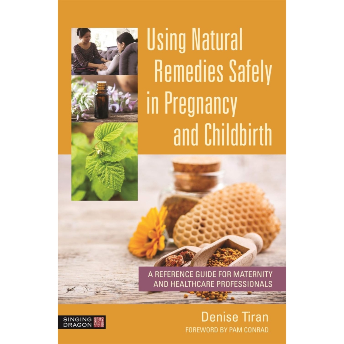 Using Natural Remedies Safely in Pregnancy and Childbirth: دليل مرجعي لاستخدام العلاجات الطبيعية بأمان خلال الحمل والولادة لمتخصصي الأمومة والرعاية الصحية من تأليف دينيس تيران، بتاريخ 18 مارس 2021