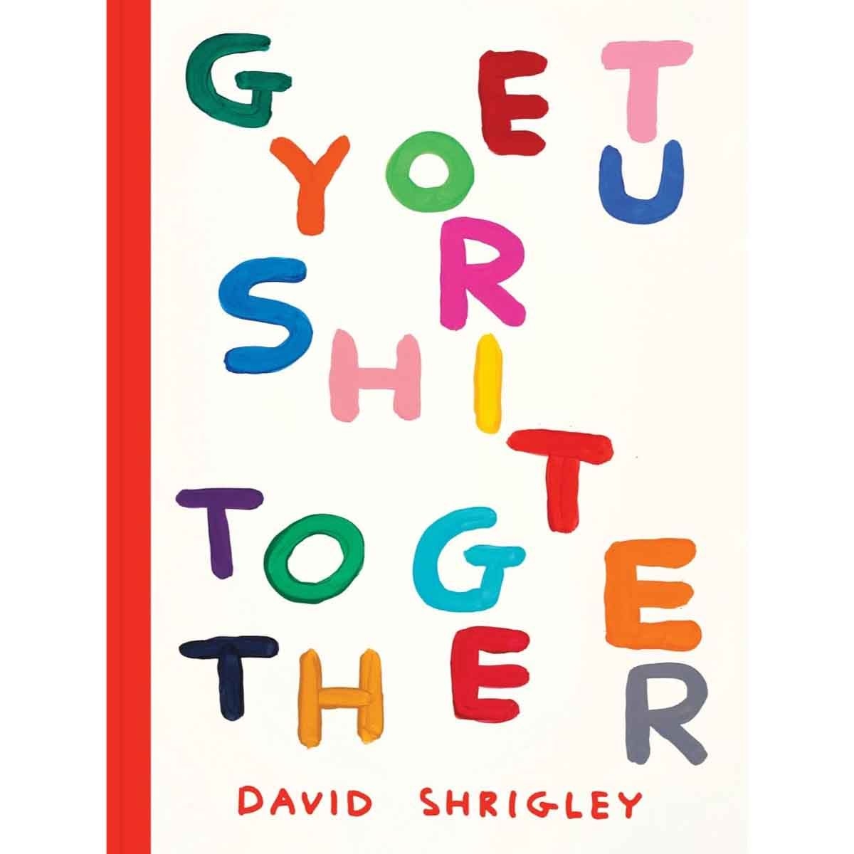 Get Your Shit Together by David Shrigley - 08-05-2025