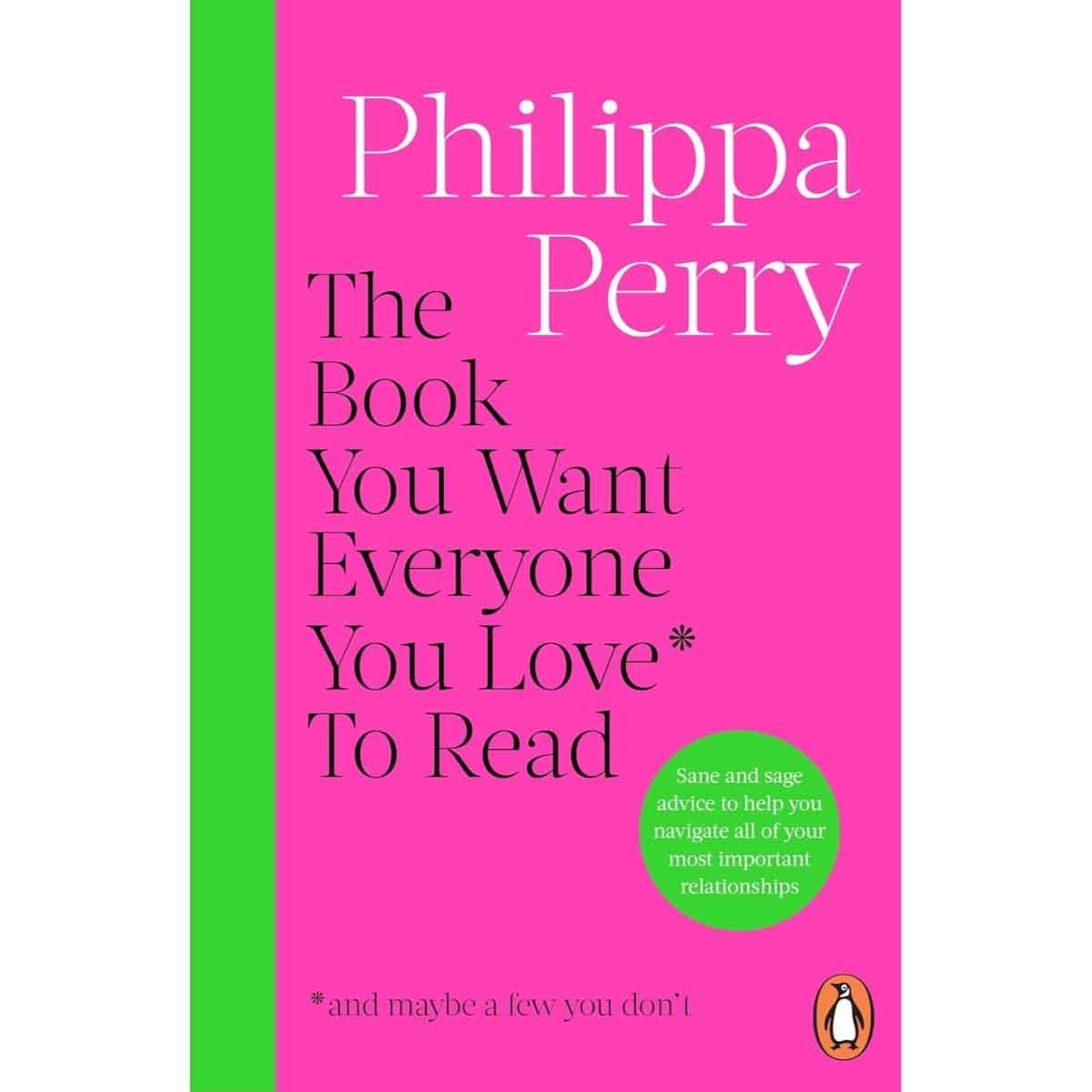 The Book You Want Everyone You Love To Read (and Maybe a Few You Don't) by Philippa Perry - 02-01-2025